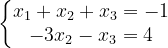 \dpi{120} \left\{\begin{matrix} x_{1}+x_{2}+x_{3}=-1\\ -3x_{2}-x_{3}=4 \end{matrix}\right.
